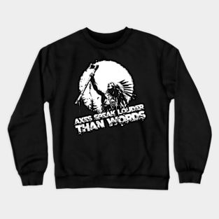 Axes speak louder than words Crewneck Sweatshirt